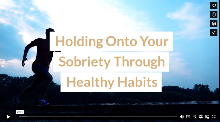 Holding Onto Your Sobriety Through Healthy Habits