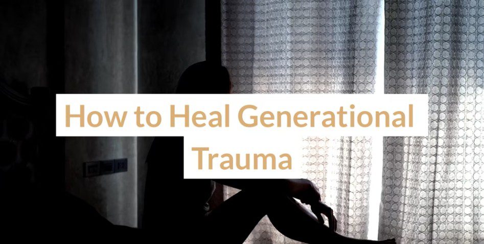 How to Heal Generational Trauma